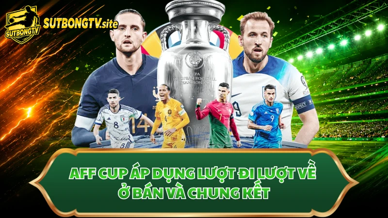 AFF Cup áp dụng lượt đi lượt về ở bán và chung kết