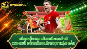Bí quyết soi kèo bóng đá