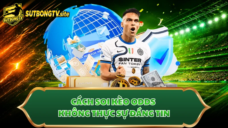 Cách soi kèo odds không thực sự đáng tin