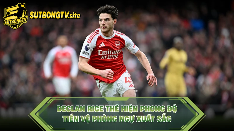 Declan Rice thể hiện phong độ tiền vệ phòng ngự xuất sắc