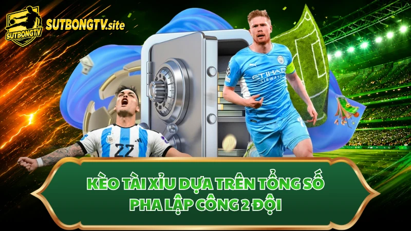 Kèo tài xỉu dựa trên tổng số pha lập công 2 đội