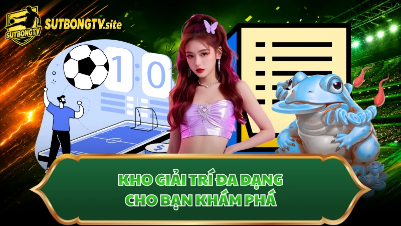 Kho giải trí đa dạng cho bạn khám phá