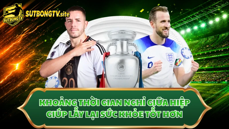 Khoảng thời gian nghỉ giữa hiệp giúp lấy lại sức khỏe tốt hơn