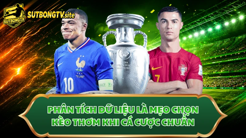 Phân tích dữ liệu là mẹo chọn kèo thơm khi cá cược chuẩn