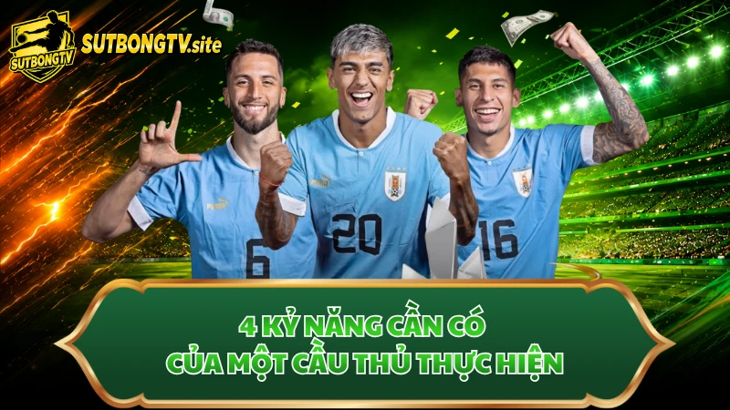 4 kỷ năng cần có của một cầu thủ thực hiện