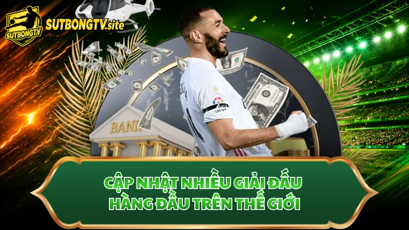 Cập nhật nhiều giải đấu hàng đầu trên thế giới
