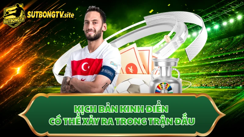 Kịch bản kinh điển có thể xảy ra trong trận đấu