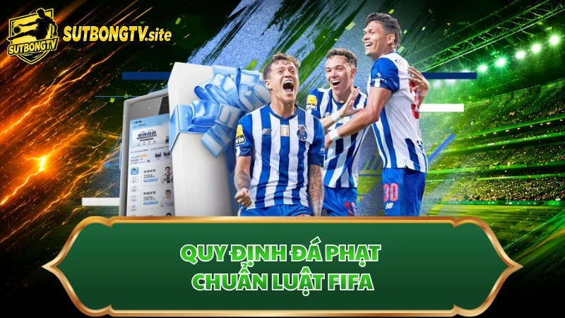 Quy định đá phạt chuẩn luật FIFA