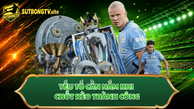 Yếu tố cần nắm khi chốt kèo thành công